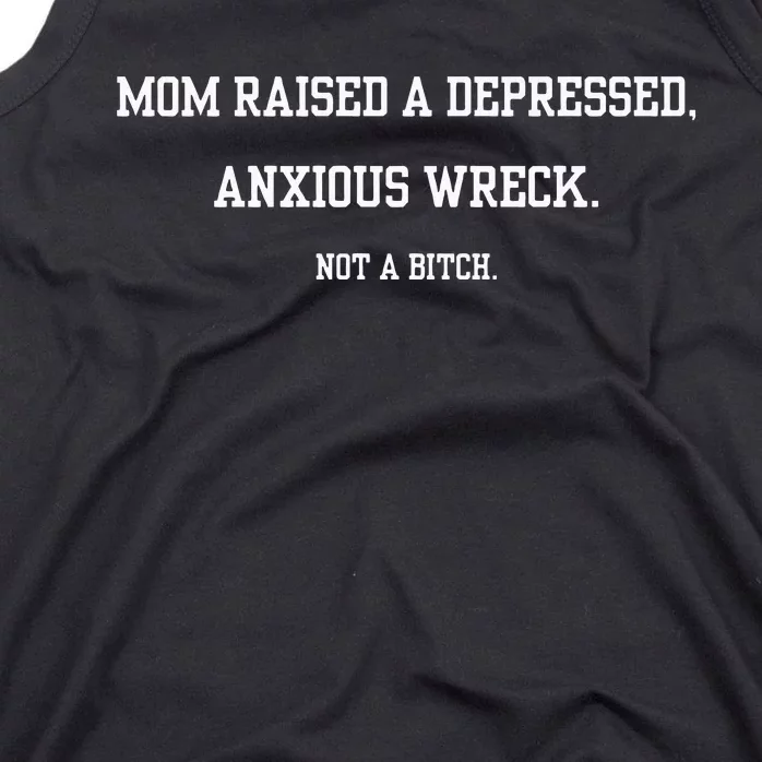 Mom Raised A Depressed Anxious Wreck Not A B!Tch Tank Top