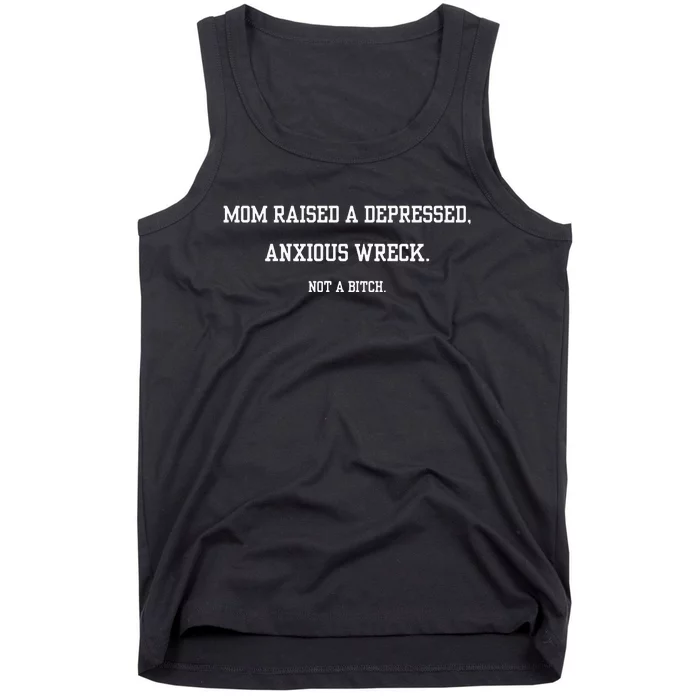 Mom Raised A Depressed Anxious Wreck Not A B!Tch Tank Top