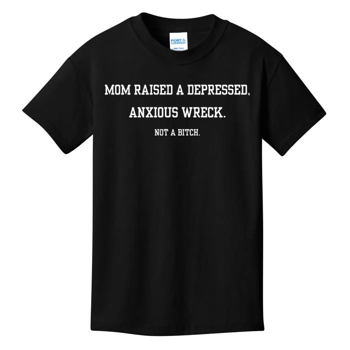 Mom Raised A Depressed Anxious Wreck Not A B!Tch Kids T-Shirt