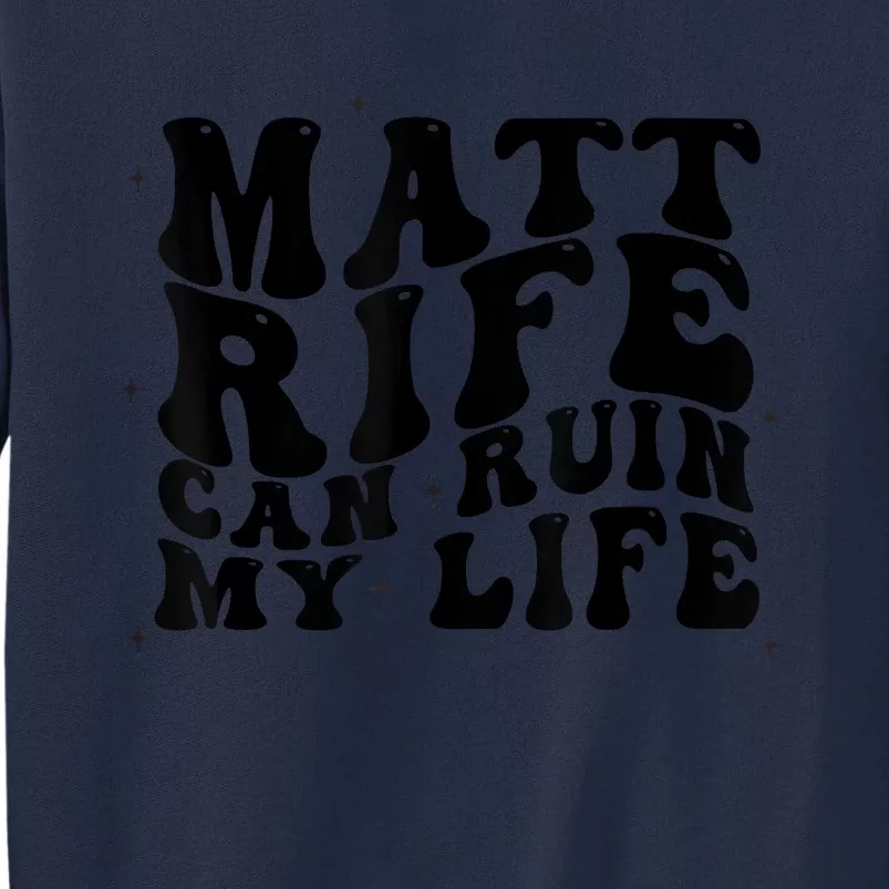 Matt Rife Can Ruin My Life Funny Wavy Retro Tall Sweatshirt