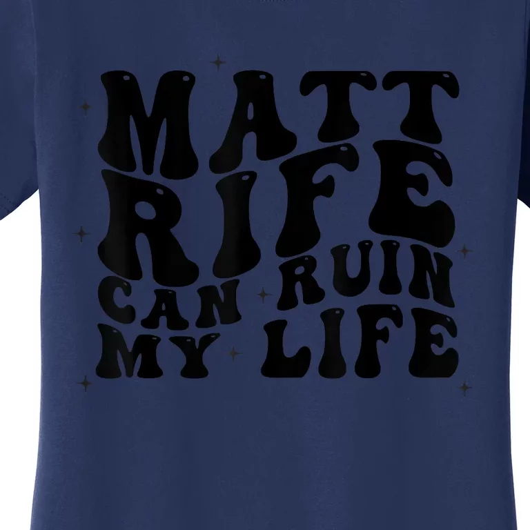 Matt Rife Can Ruin My Life Funny Wavy Retro Women's T-Shirt