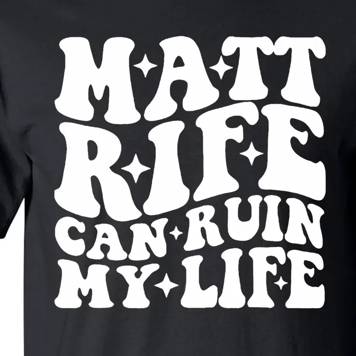 Matt Rife Can Ruin My Life Tall T-Shirt