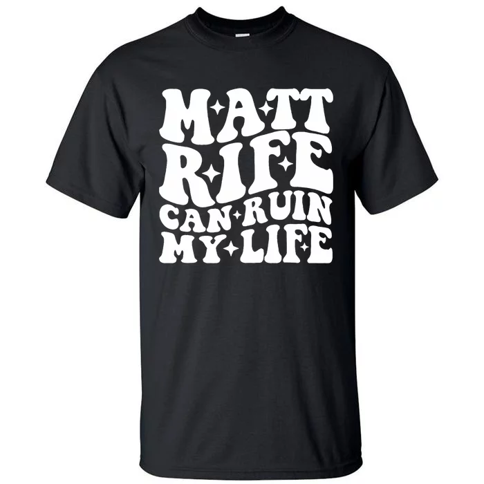 Matt Rife Can Ruin My Life Tall T-Shirt