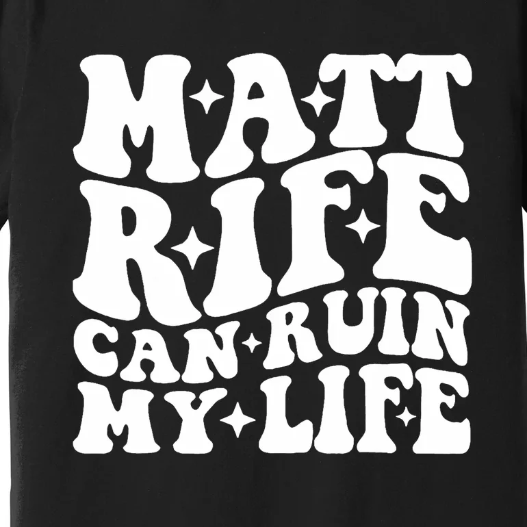 Matt Rife Can Ruin My Life Premium T-Shirt