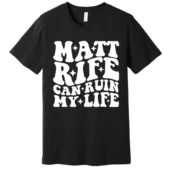 Matt Rife Can Ruin My Life Premium T-Shirt