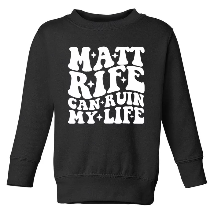 Matt Rife Can Ruin My Life Toddler Sweatshirt