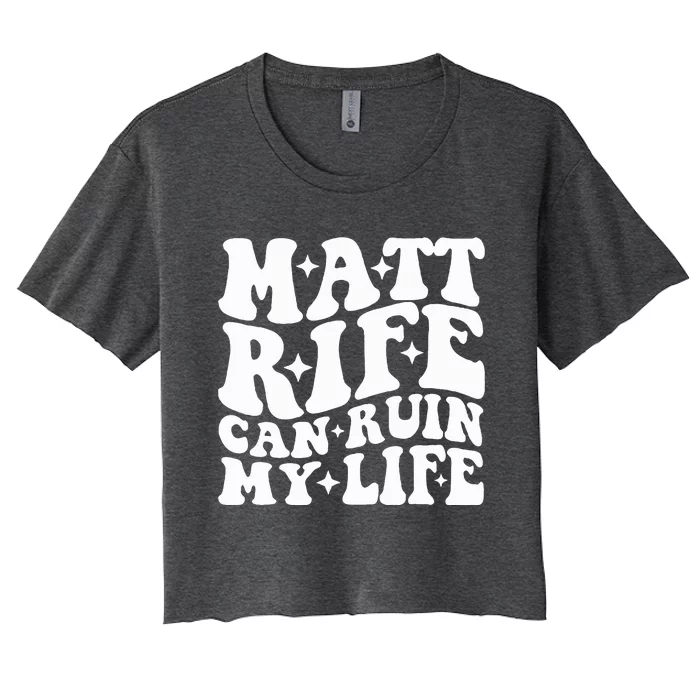 Matt Rife Can Ruin My Life Women's Crop Top Tee