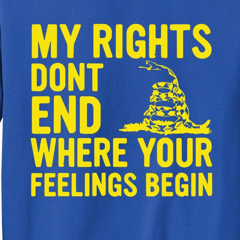 My Rights Dont End Where Your Feelings Begin Tall Sweatshirt