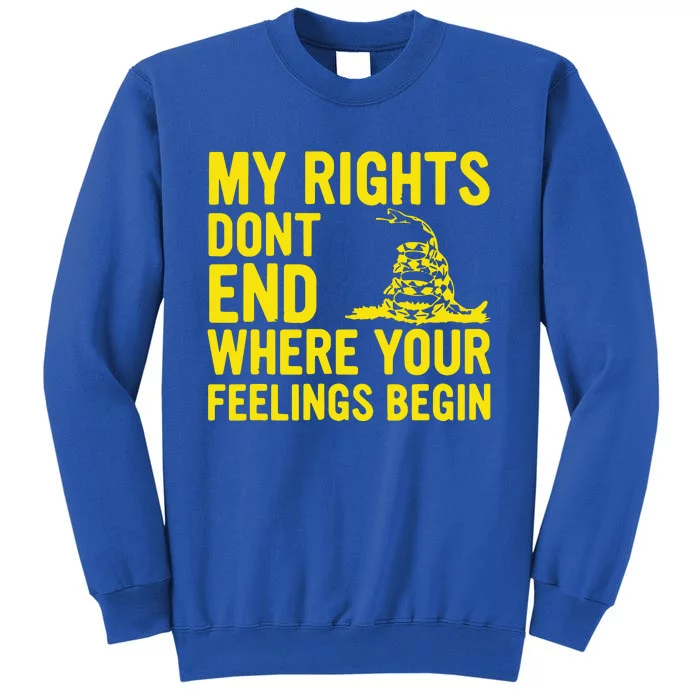 My Rights Dont End Where Your Feelings Begin Tall Sweatshirt