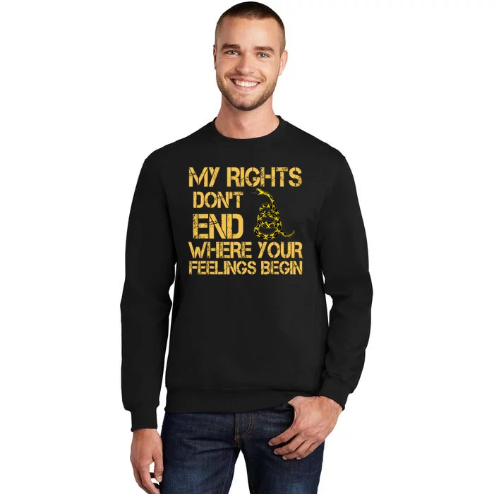 My Rights Don't End Where Your Feelings Begin Tall Sweatshirt