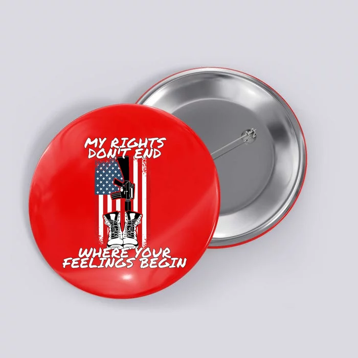 My Rights Dont End Where Your Feelings Begin Button