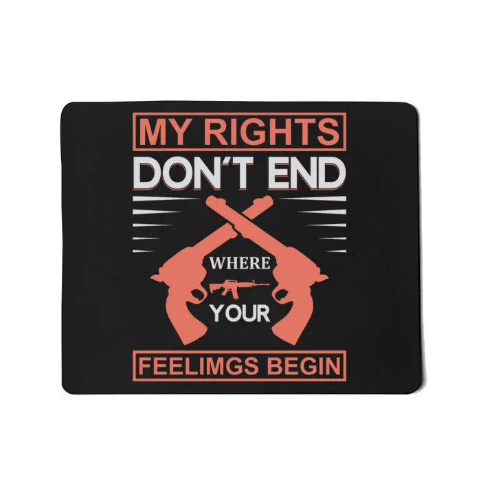 My Rights Don't End Where Your Feelimgs Begin Mousepad