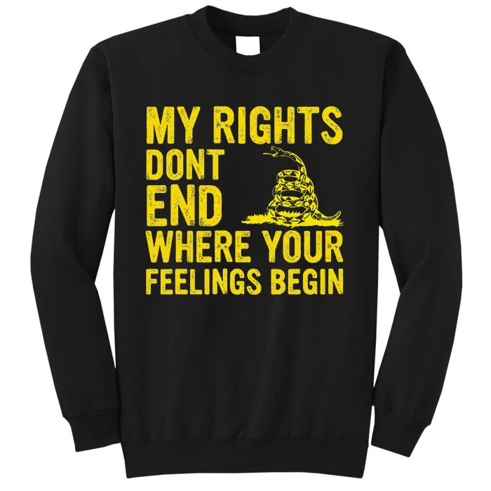 My Rights Dont End Where Your Feelings Begin Tall Sweatshirt