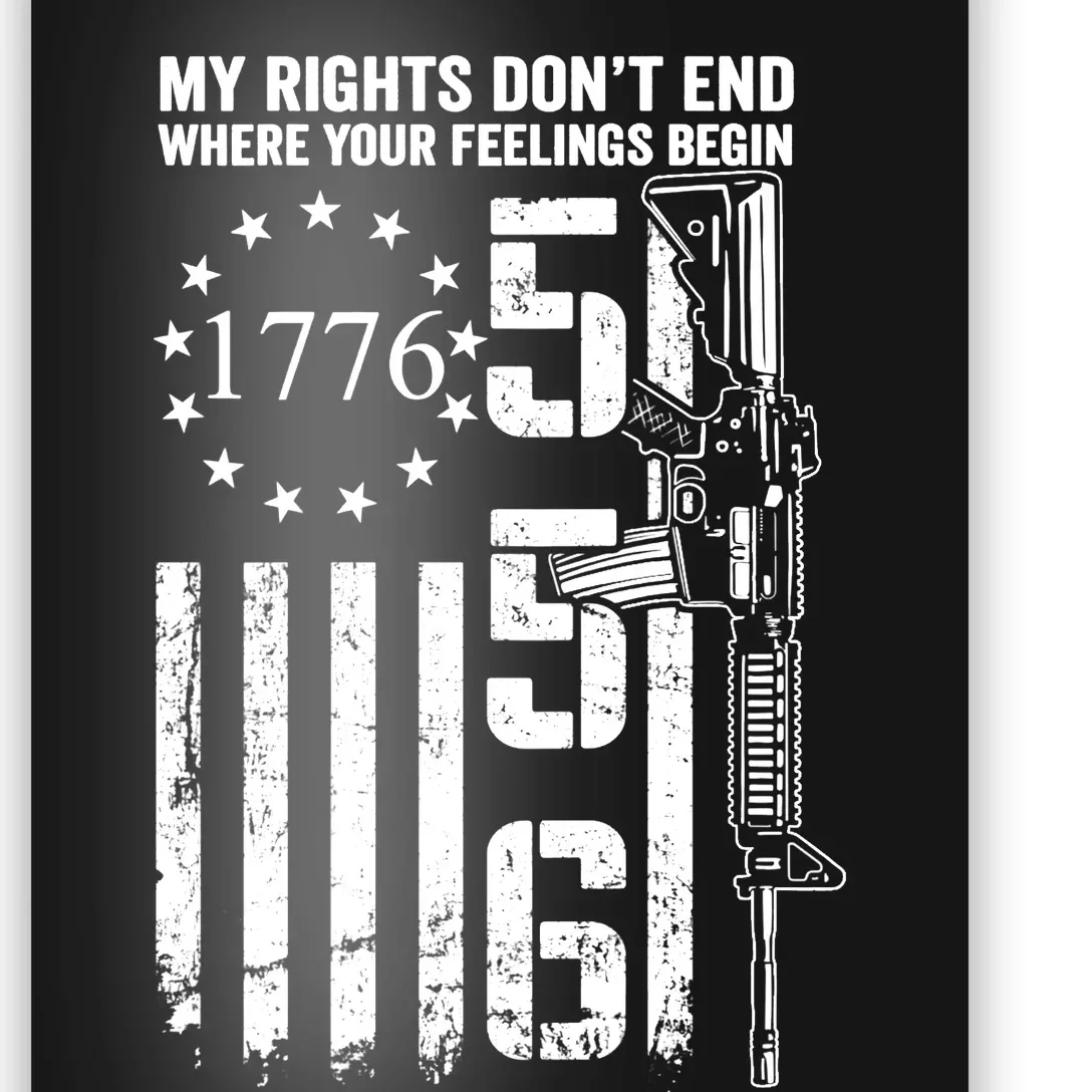 My Rights Don't End Where Your Feelings Begin AR15 (ON BACK) Poster