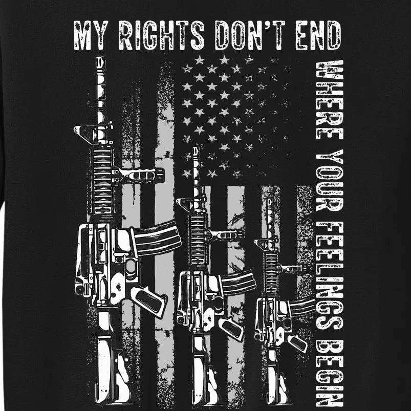 My Rights Dont End Where Your Feelings Begin USA Flag Gun Tall Sweatshirt