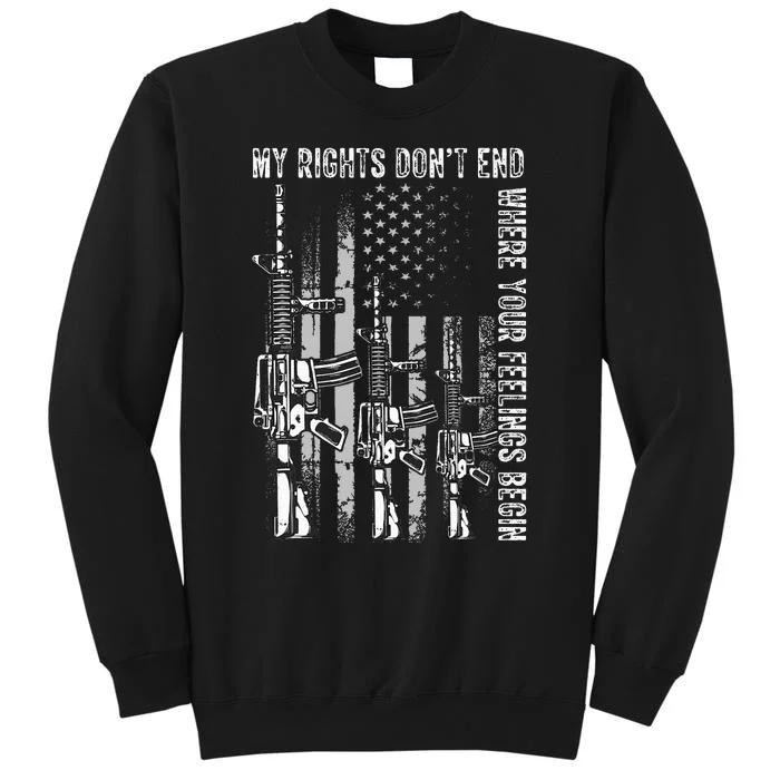 My Rights Dont End Where Your Feelings Begin USA Flag Gun Tall Sweatshirt