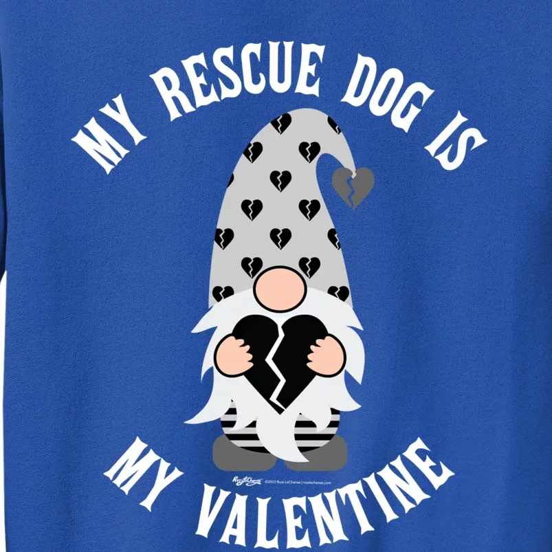 My Rescue Dog Is My Antifunny Giftvalentine's Day Gnome Gift Tall Sweatshirt