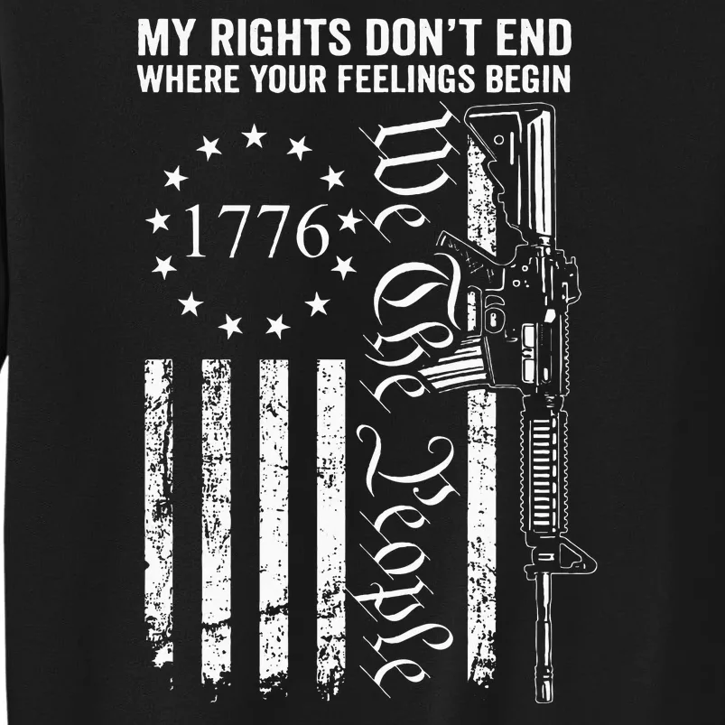 My Rights DonT End Where Your Feelings Begin Ar15 Usa Flag Tall Sweatshirt