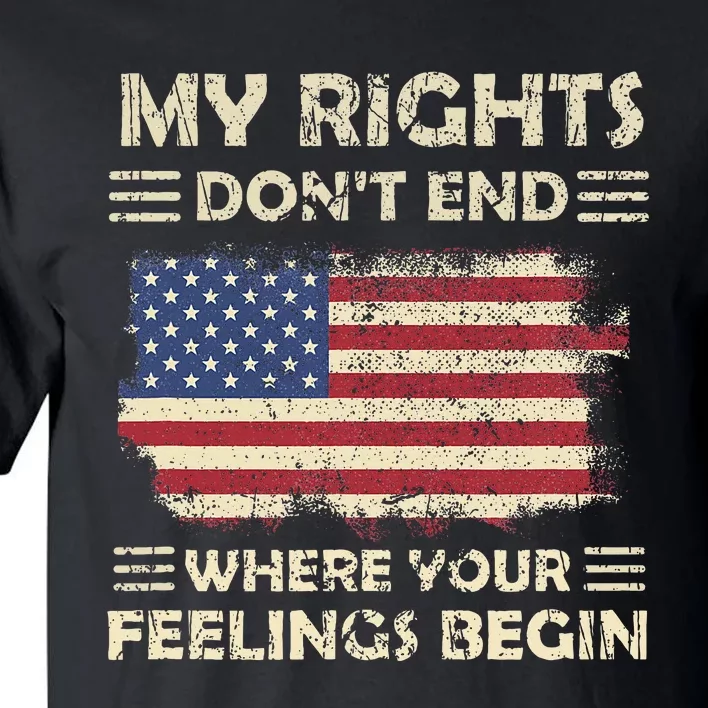 My Rights DonT End Where Feelings Begin Funny Anti Politics Tall T-Shirt