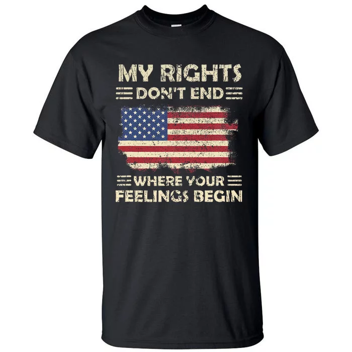 My Rights DonT End Where Feelings Begin Funny Anti Politics Tall T-Shirt