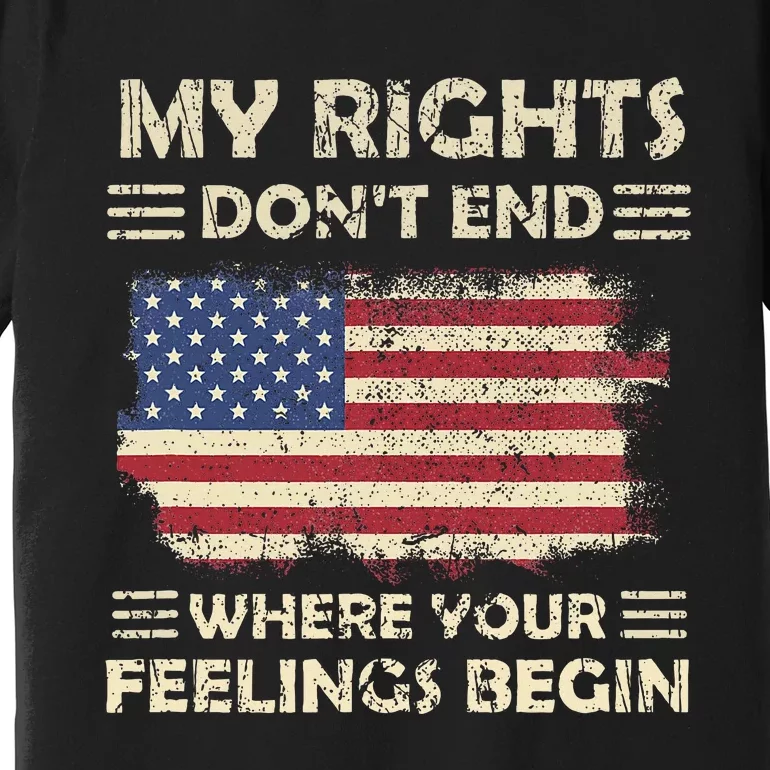 My Rights DonT End Where Feelings Begin Funny Anti Politics Premium T-Shirt