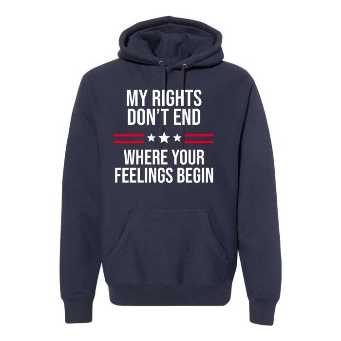 My Rights Don't End Where Your Feelings Begin Premium Hoodie