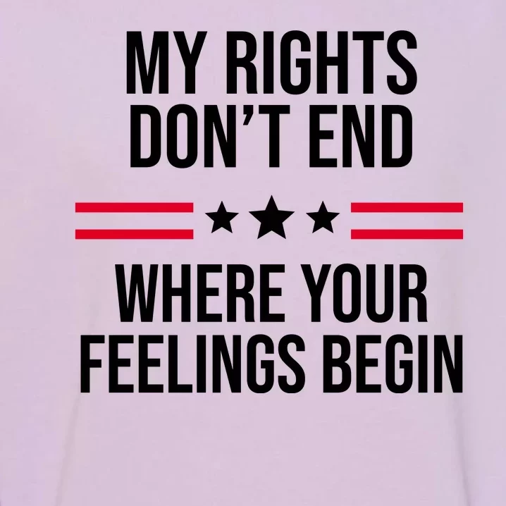 My Rights Don't End Where Your Feelings Begin Garment-Dyed Sweatshirt