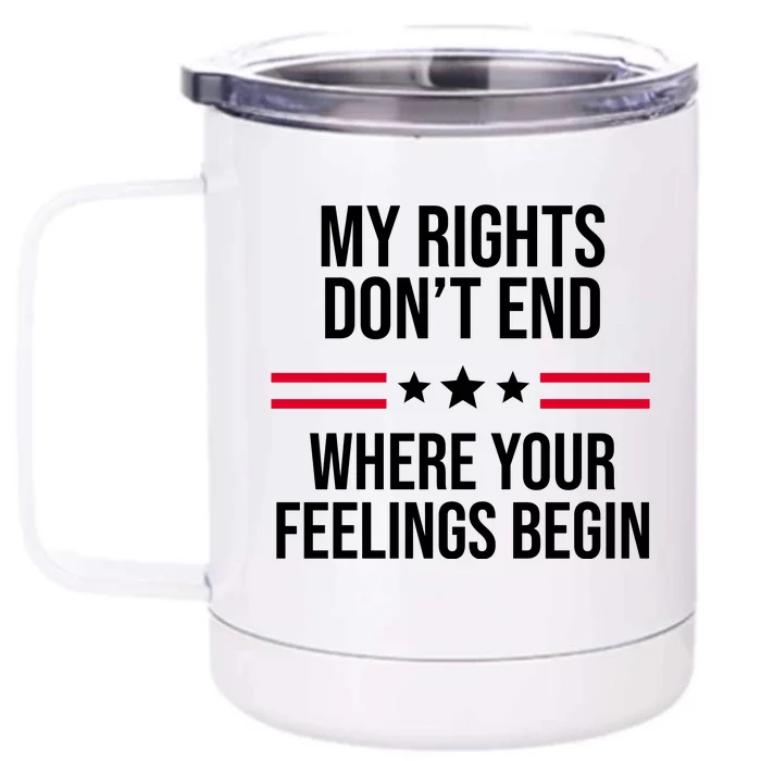 My Rights Don't End Where Your Feelings Begin Front & Back 12oz Stainless Steel Tumbler Cup