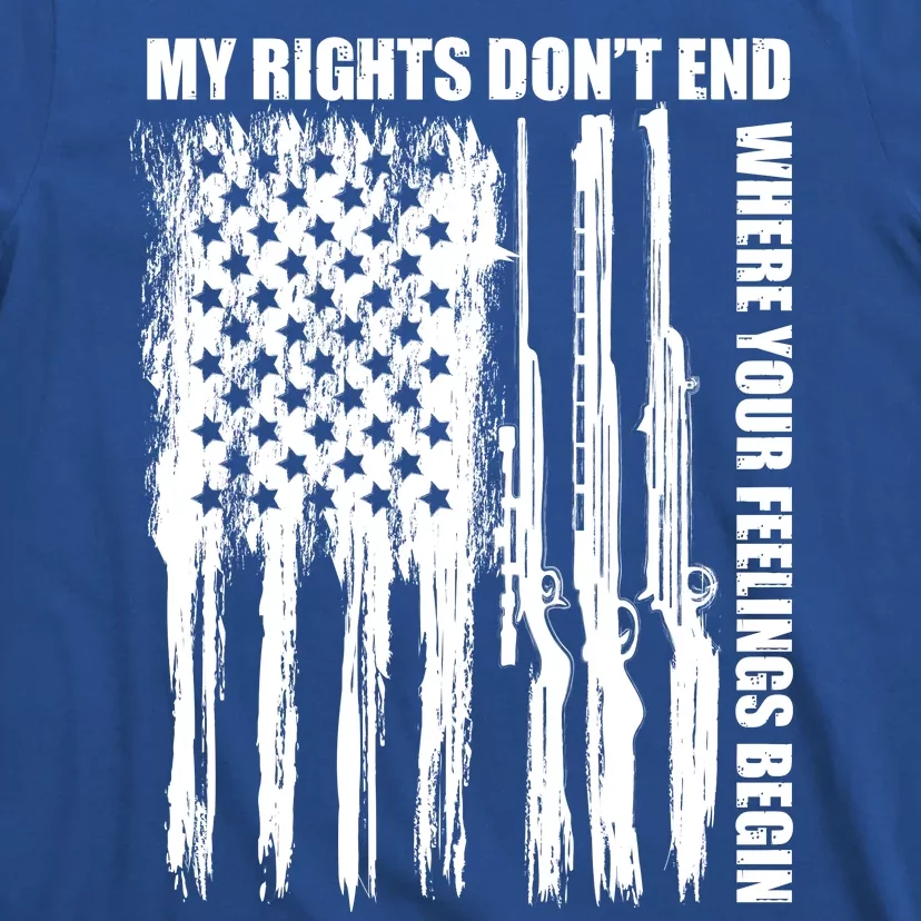 My Rights Don't End Where Your Feelings Begin T-Shirt