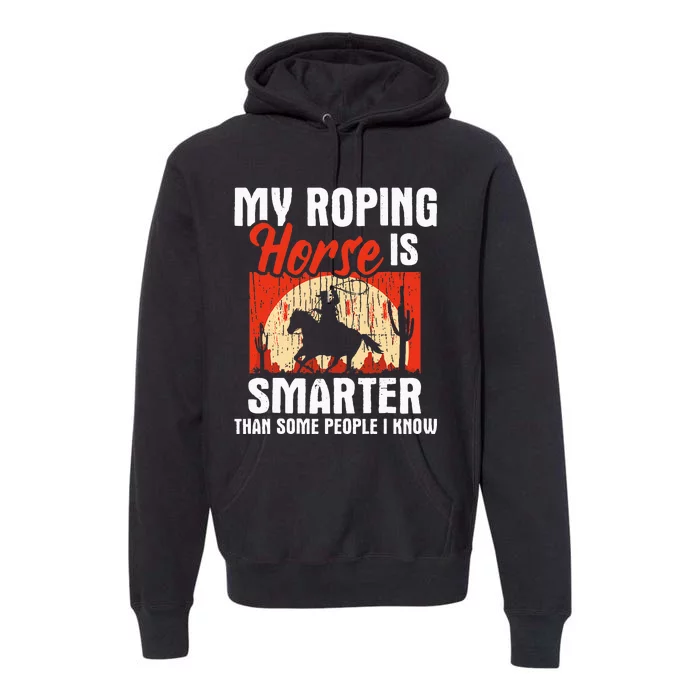 My Roping Horse Is Smarter Header Cowgirl Cowboy Roper Premium Hoodie