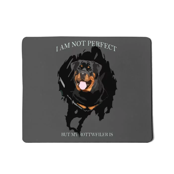 My Rottweiler Is Perfect Dogs Mousepad