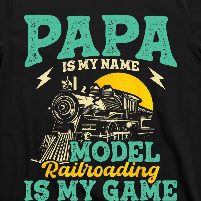 Model Railroading Is My Game Papa Father Train Enthusiast T-Shirt