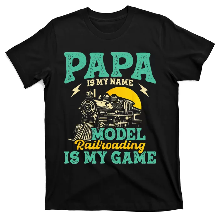 Model Railroading Is My Game Papa Father Train Enthusiast T-Shirt