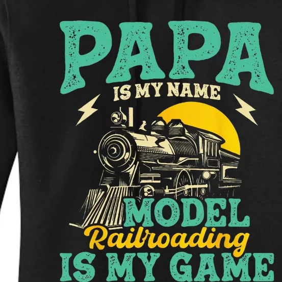 Model Railroading Is My Game Papa Father Train Enthusiast Women's Pullover Hoodie