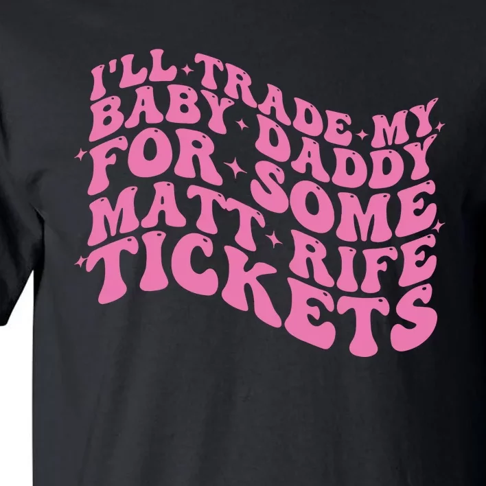 Matt Rife Ill Trade My Baby Daddy Tall T-Shirt