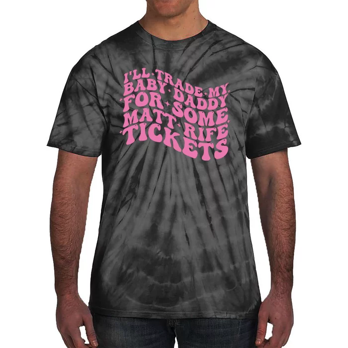 Matt Rife Ill Trade My Baby Daddy Tie-Dye T-Shirt