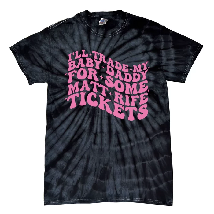 Matt Rife Ill Trade My Baby Daddy Tie-Dye T-Shirt