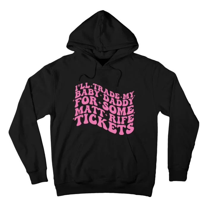 Matt Rife Ill Trade My Baby Daddy Tall Hoodie