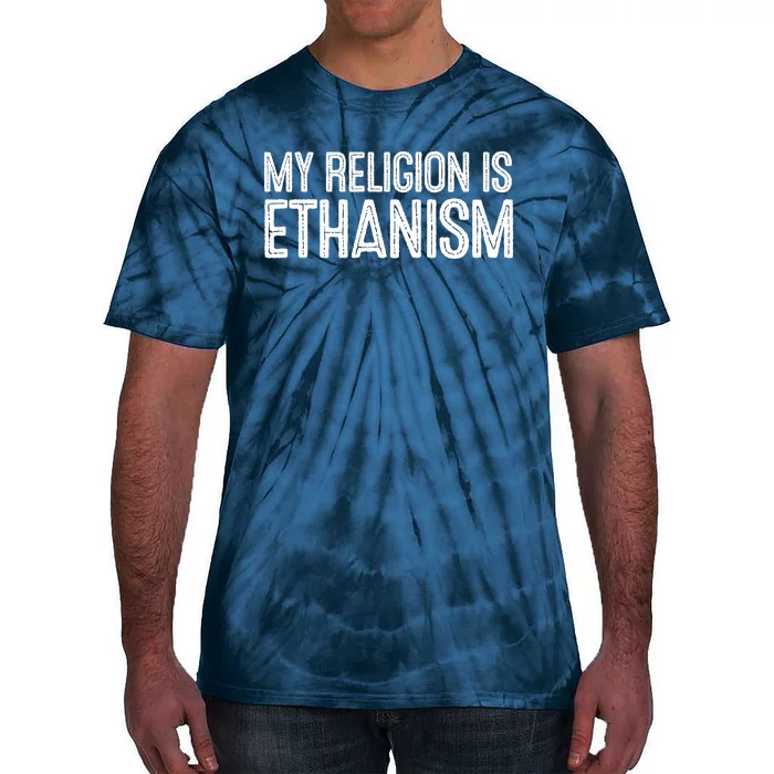 My Religion Is Ethanism Tie-Dye T-Shirt