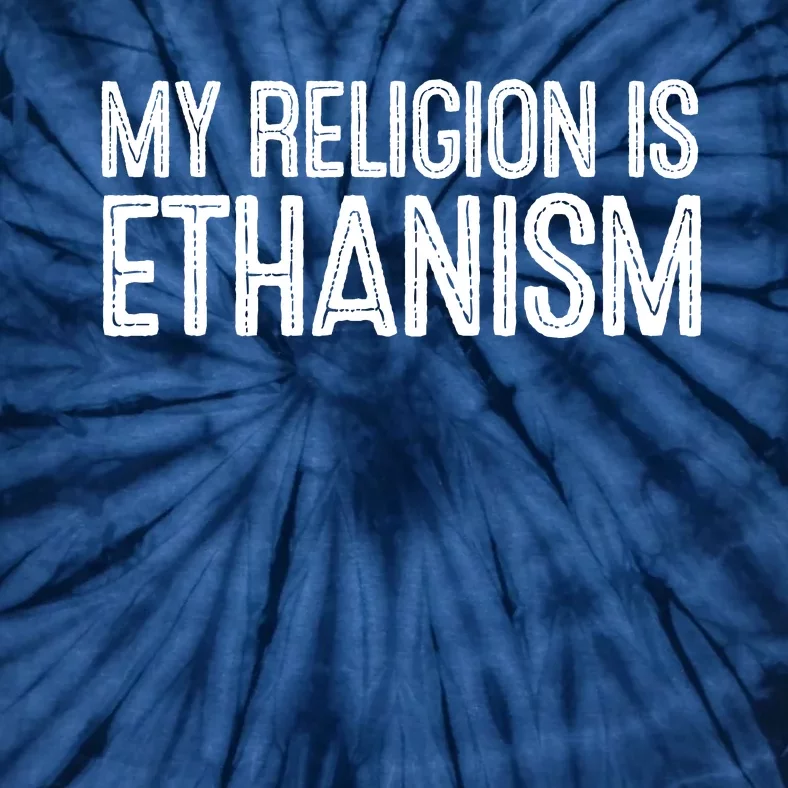 My Religion Is Ethanism Tie-Dye T-Shirt