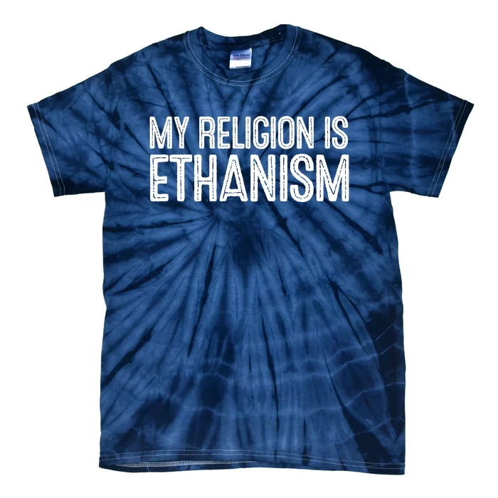 My Religion Is Ethanism Tie-Dye T-Shirt