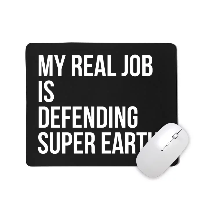 My Real Job Is Defending Super Earth Mousepad