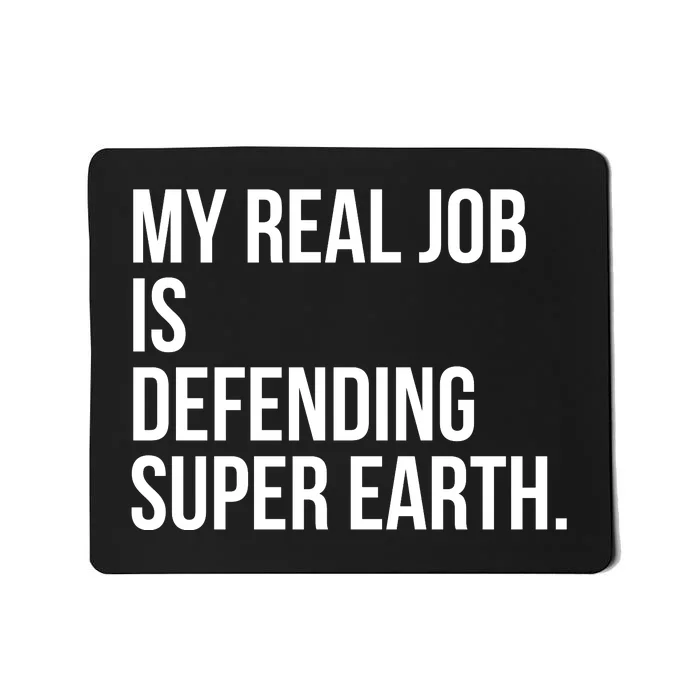 My Real Job Is Defending Super Earth Mousepad