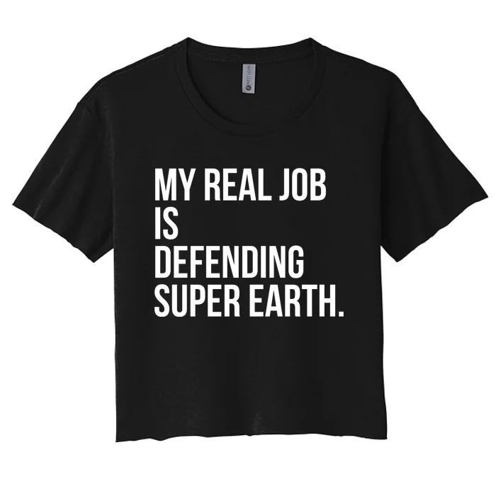 My Real Job Is Defending Super Earth Women's Crop Top Tee