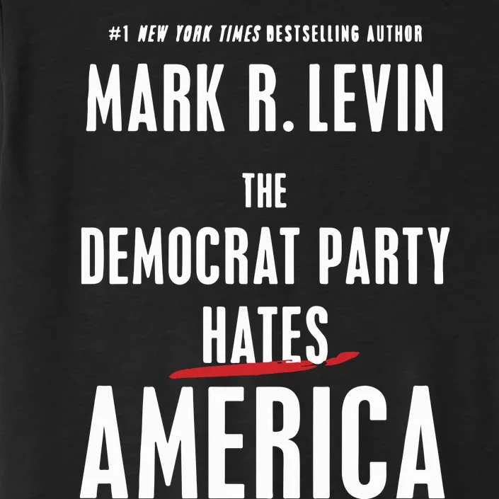 Mark R Levin The Democrat Party Hates America ChromaSoft Performance T-Shirt