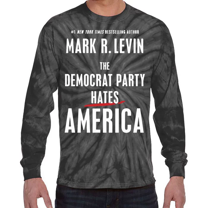 Mark R Levin The Democrat Party Hates America Tie-Dye Long Sleeve Shirt