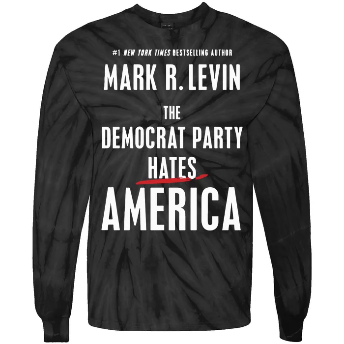 Mark R Levin The Democrat Party Hates America Tie-Dye Long Sleeve Shirt