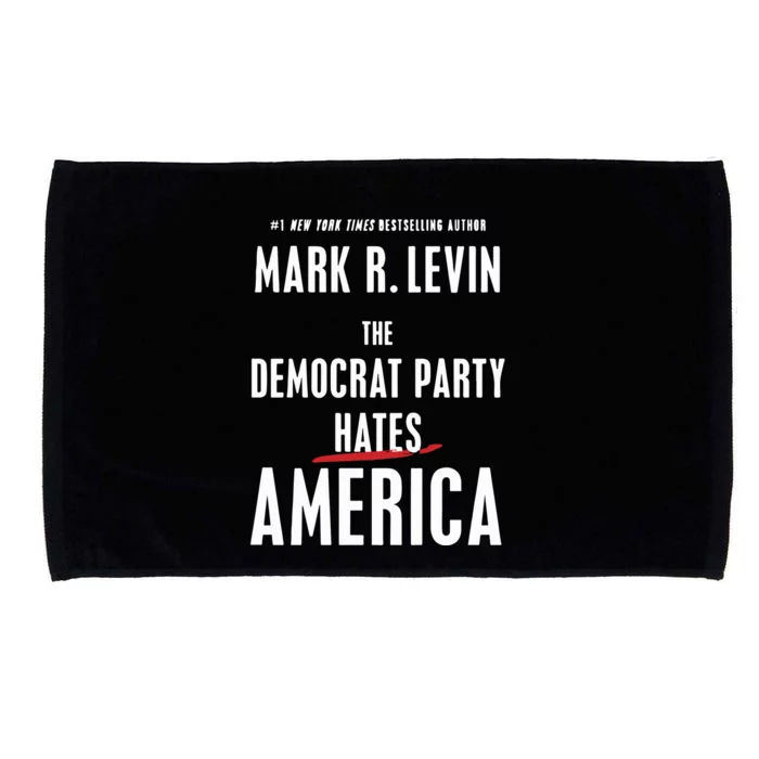 Mark R Levin The Democrat Party Hates America Microfiber Hand Towel