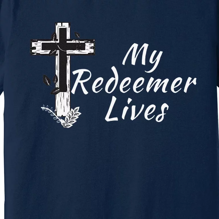 My Redeemer Lives Christian Easter Resurrection Sunday Premium T-Shirt