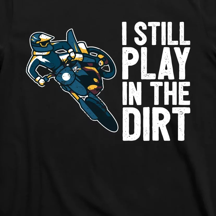 Motocross Rider Motocross Bike Motorcycle Play In The Dirt T-Shirt